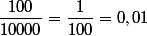 \dfrac{100}{10000} = \dfrac{1}{100} = 0,01